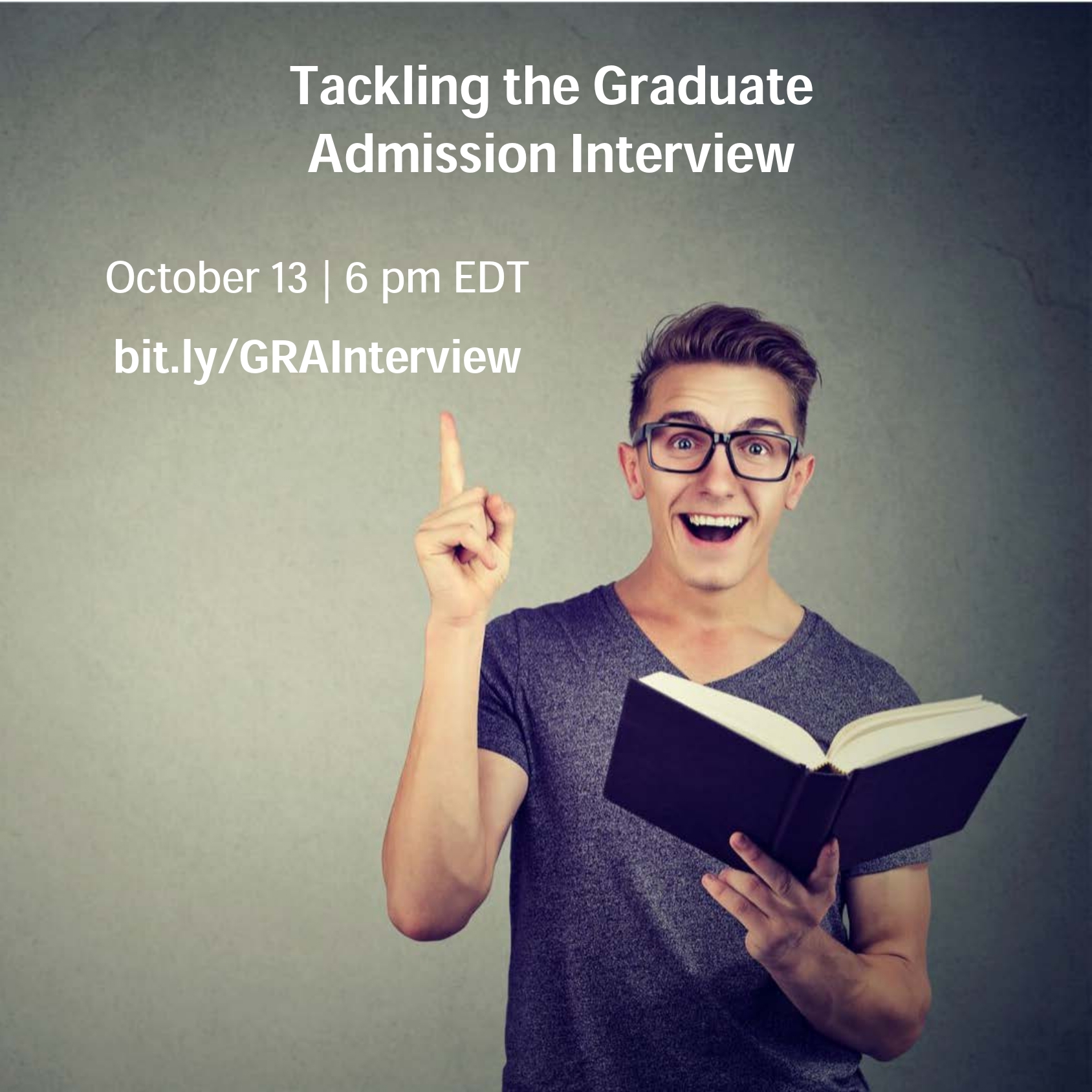 Man with a book points to the text: "Tackling the Graduate Admission Interview, October 13 6 PM EDT, bit.ly/GRAInterview