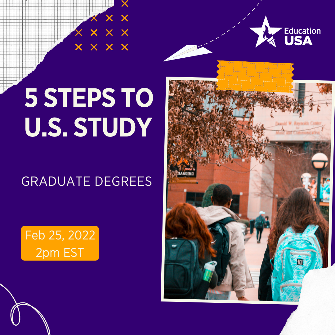 5 Steps to US Study: Graduate Degrees. February 25 at 2 PM EST